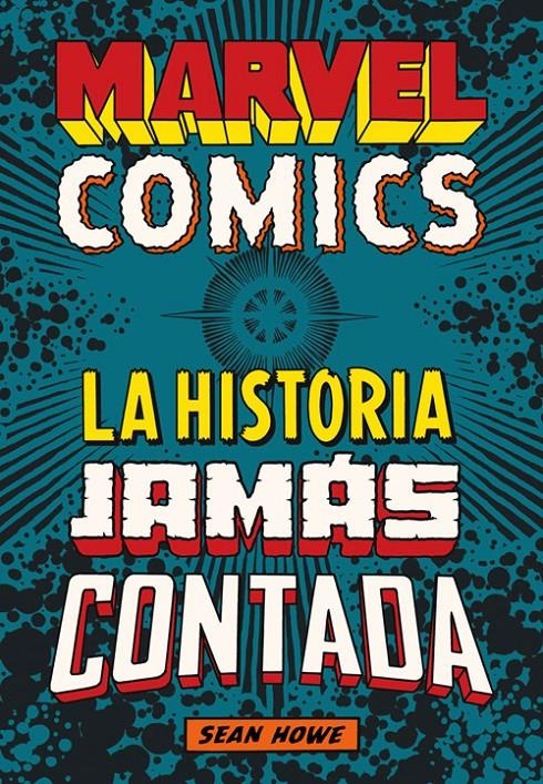 MARVEL COMICS: LA HISTORIA JAMAS CONTADA [CARTONE] | HOWE, SEAN | Akira Comics  - libreria donde comprar comics, juegos y libros online