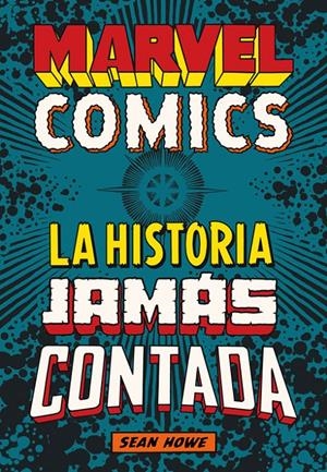 MARVEL COMICS: LA HISTORIA JAMAS CONTADA [CARTONE] | HOWE, SEAN | Akira Comics  - libreria donde comprar comics, juegos y libros online