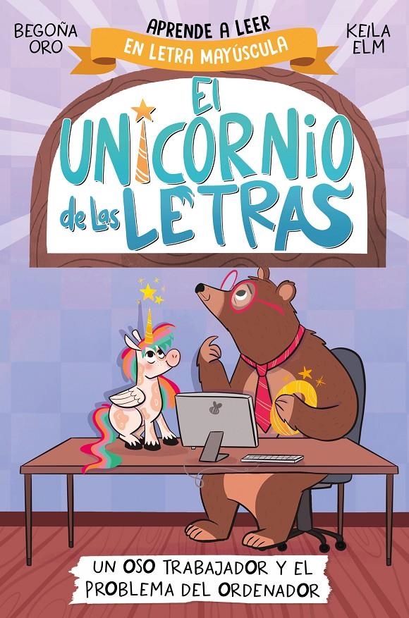 UNICORNIO DE LAS LETRAS, EL Nº02: UN OSO TRABAJADOR Y EL PROBLEMA DEL ORDENADOR [RUSTICA] | ORO, BEGOÑA / ELM, KEILA | Akira Comics  - libreria donde comprar comics, juegos y libros online