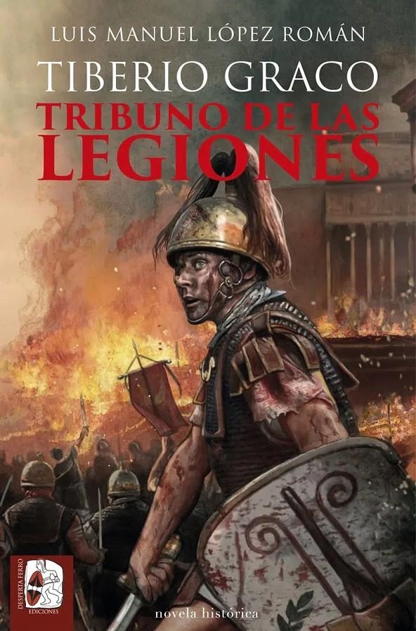 TIBERIO GRACO: TRIBUNO DE LAS LEGIONES [RUSTICA] | LOPEZ ROMAN, LUIS MANUEL | Akira Comics  - libreria donde comprar comics, juegos y libros online