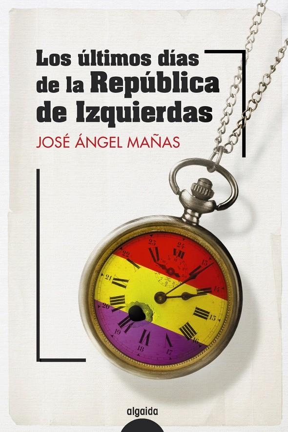 ULTIMOS DIAS DE LA REPUBLICA DE IZQUIERDAS, LOS [RUSTICA] | MAÑAS, JOSE ANGEL | Akira Comics  - libreria donde comprar comics, juegos y libros online