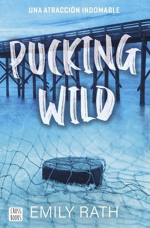 PUCKING WILD: UNA ATRACCION INDOMABLE [RUSTICA] | RATH, EMILY | Akira Comics  - libreria donde comprar comics, juegos y libros online