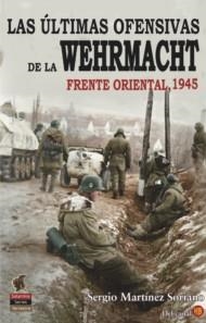 ULTIMAS OFENSIVAS DE LA WEHRMACHT (FRENTE ORIENTAL 1945) [RUSTICA] | MARTINEZ SORIANO, SERGIO | Akira Comics  - libreria donde comprar comics, juegos y libros online