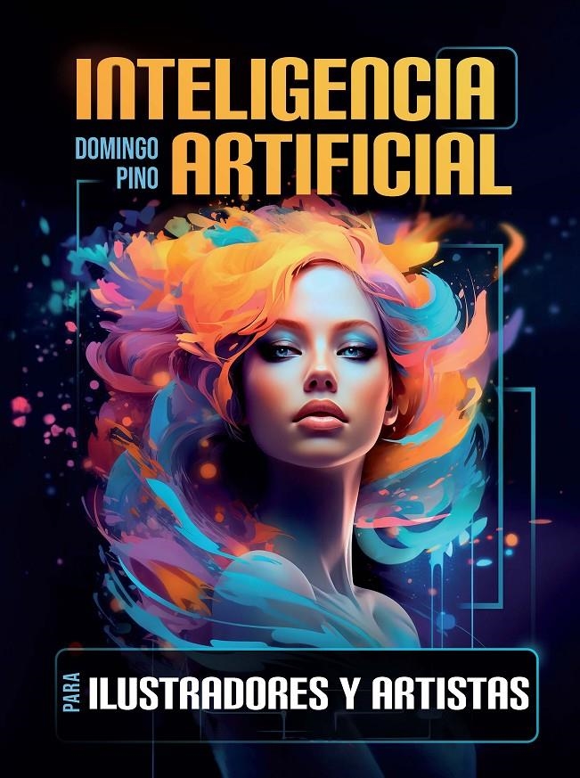 INTELIGENCIA ARTIFICIAL PARA ILUSTRADORES Y ARTISTAS [RUSTICA] | PINO, DOMINGO | Akira Comics  - libreria donde comprar comics, juegos y libros online