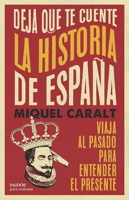 DEJA QUE TE CUENTE LA HISTORIA DE ESPAÑA [RUSTICA] | CARALT, MIQUEL | Akira Comics  - libreria donde comprar comics, juegos y libros online