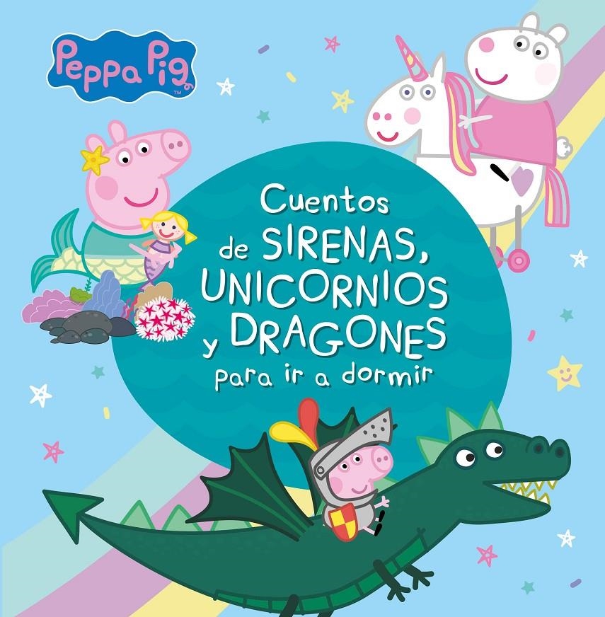 PEPPA PIG: CUENTOS DE SIRENAS, UNICORNIOS Y DRAGONES PARA IR A DORMIR [CARTONE] | Akira Comics  - libreria donde comprar comics, juegos y libros online