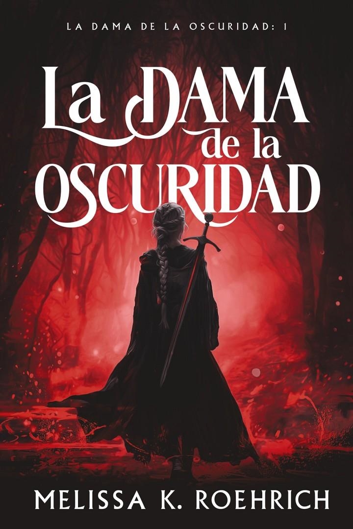 DAMA DE LA OSCURIDAD, LA [RUSTICA] | ROEHRICH, MELISSA K. | Akira Comics  - libreria donde comprar comics, juegos y libros online